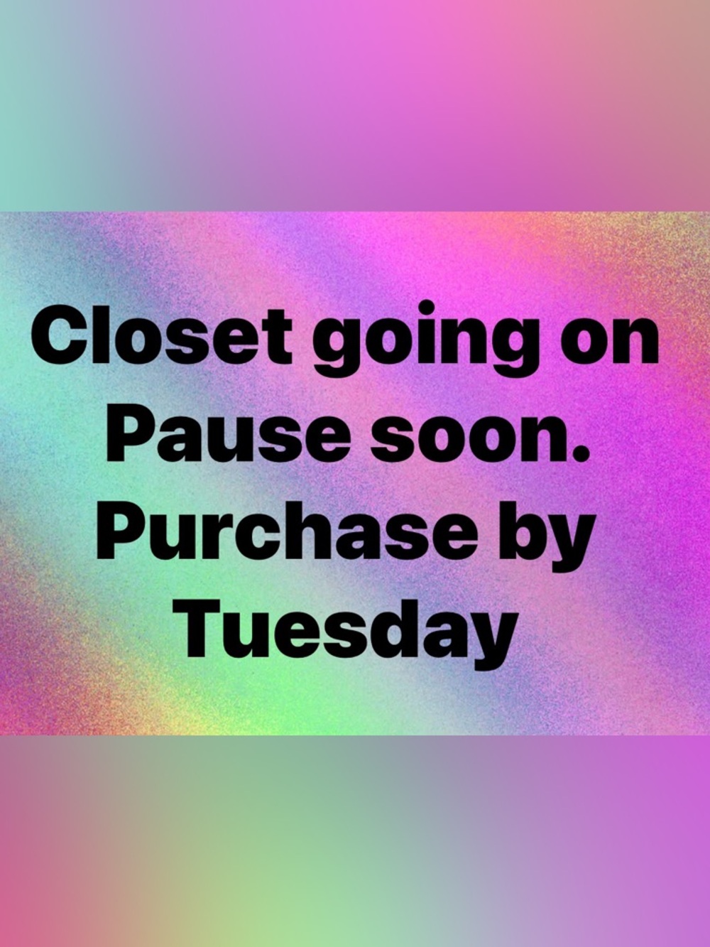 Closet Closing.  Please make purchases by Tuesday